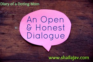 Open and honest Dialogue, Diary of a Doting Mom, Parenting, Blogging, Shailaja V